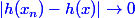 \blue |h(x_n)-h(x)|\rightarrow 0
